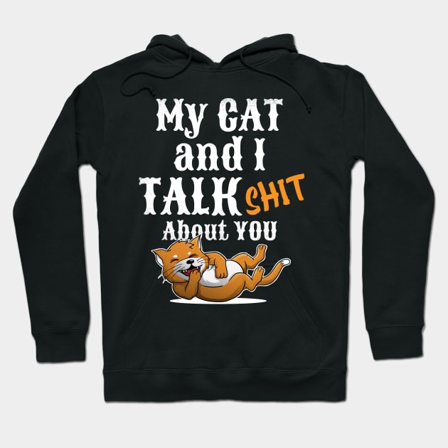 My cat and I talk shit about you Hoodie by captainmood